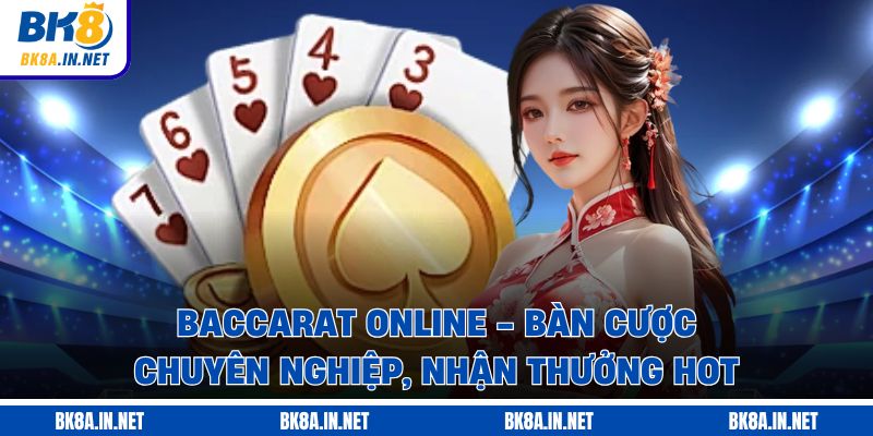 Baccarat Online - Bàn Cược Chuyên Nghiệp, Nhận Thưởng Hot