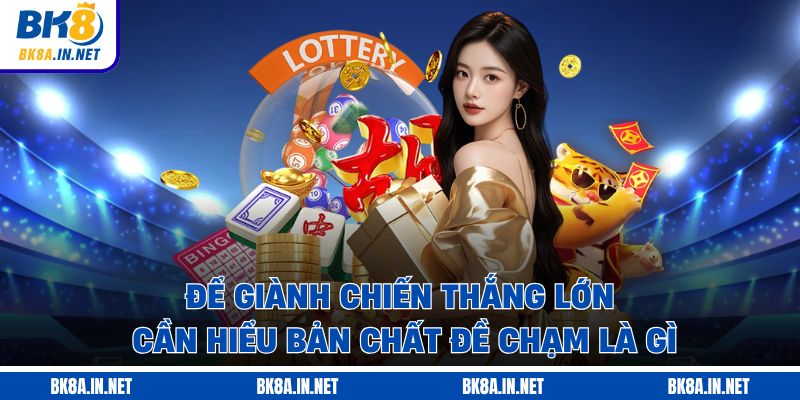 Để giành chiến thắng lớn, cần hiểu bản chất đề chạm là gì