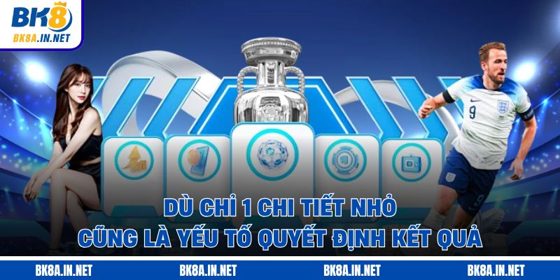 Dù chỉ 1 chi tiết nhỏ cũng là yếu tố quyết định kết quả