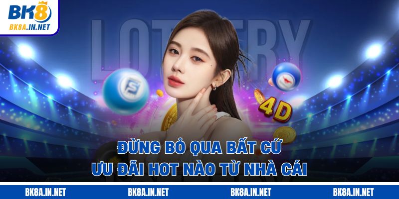 Đừng bỏ qua bất cứ ưu đãi hot nào từ nhà cái