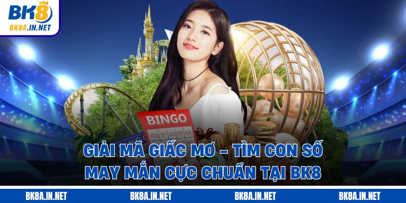 Giải Mã Giấc Mơ - Tìm Con Số May Mắn Cực Chuẩn Tại BK8