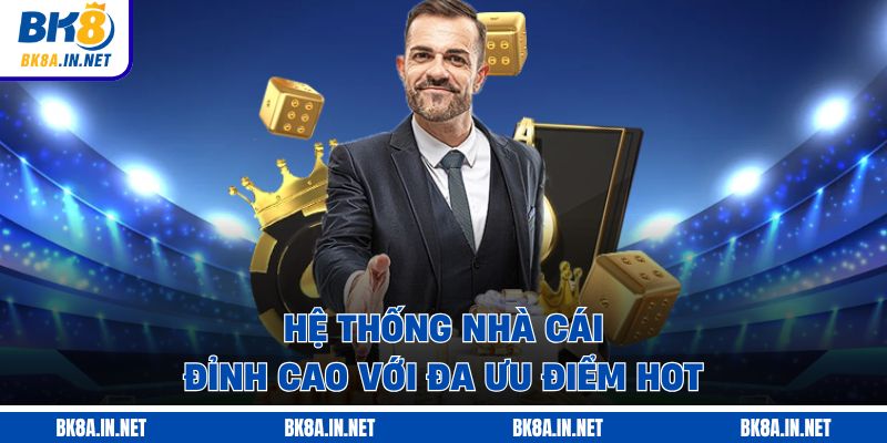 Hệ thống nhà cái đỉnh cao với đa ưu điểm hot