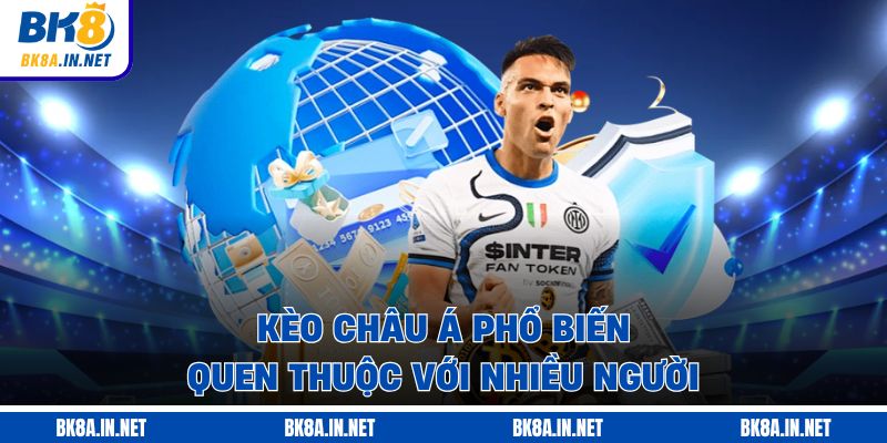 Kèo châu Á phổ biến quen thuộc với nhiều người