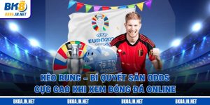 Kèo Rung - Bí Quyết Săn Odds Cực Cao Khi Xem Bóng Đá Online