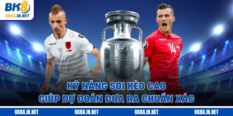 Kỹ năng soi kèo cao giúp dự đoán đưa ra chuẩn xác