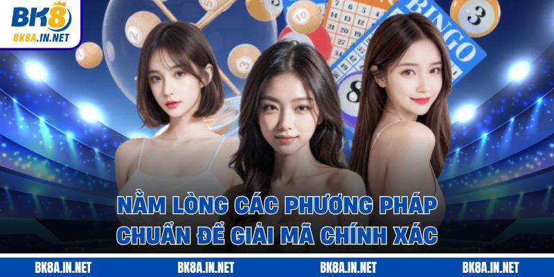 Nằm lòng các phương pháp chuẩn để giải mã chính xác