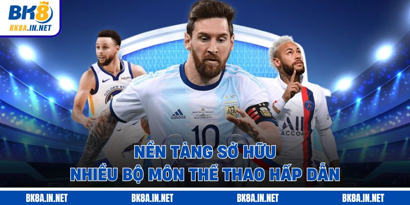 Nền tảng sở hữu nhiều bộ môn thể thao hấp dẫn