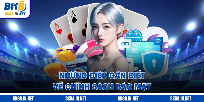 Những điều cần biết về chính sách bảo mật 