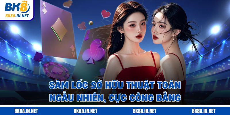 Sâm Lốc sở hữu thuật toán ngẫu nhiên, cực công bằng