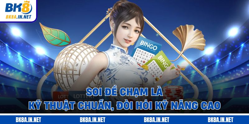 Soi đề chạm là kỹ thuật chuẩn, đòi hỏi kỹ năng cao